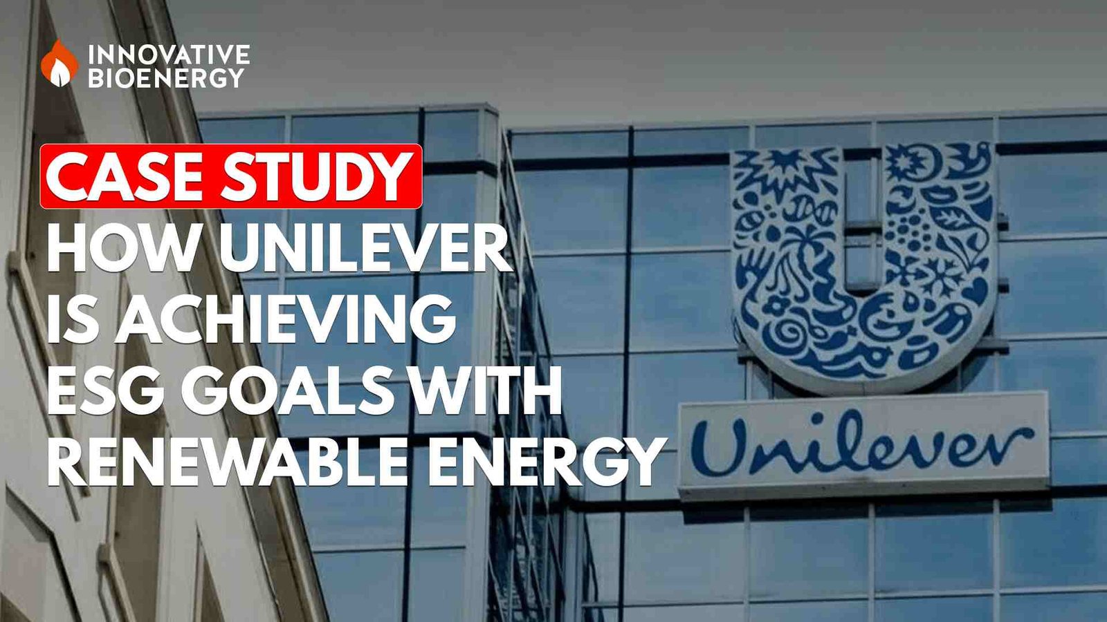 Case Study: How Unilever is Achieving ESG Goals with Renewable Energy