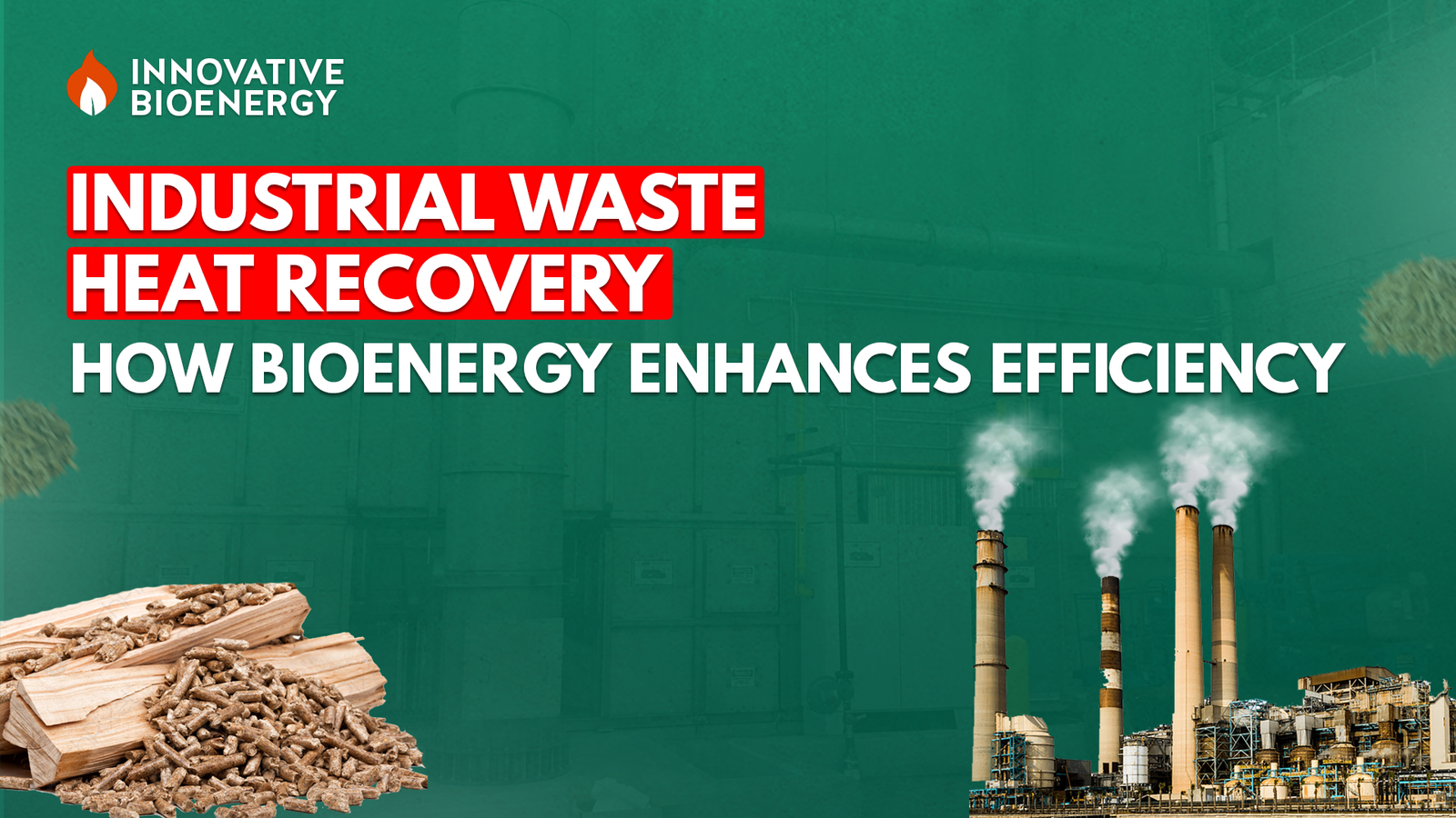Industrial Waste Heat Recovery: Boost Efficiency with Bioenergy