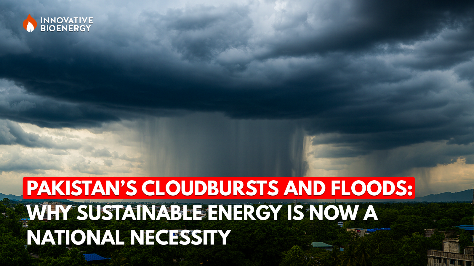 Pakistan’s Cloudbursts and Floods: Why Sustainable Energy Is Now a National Necessity