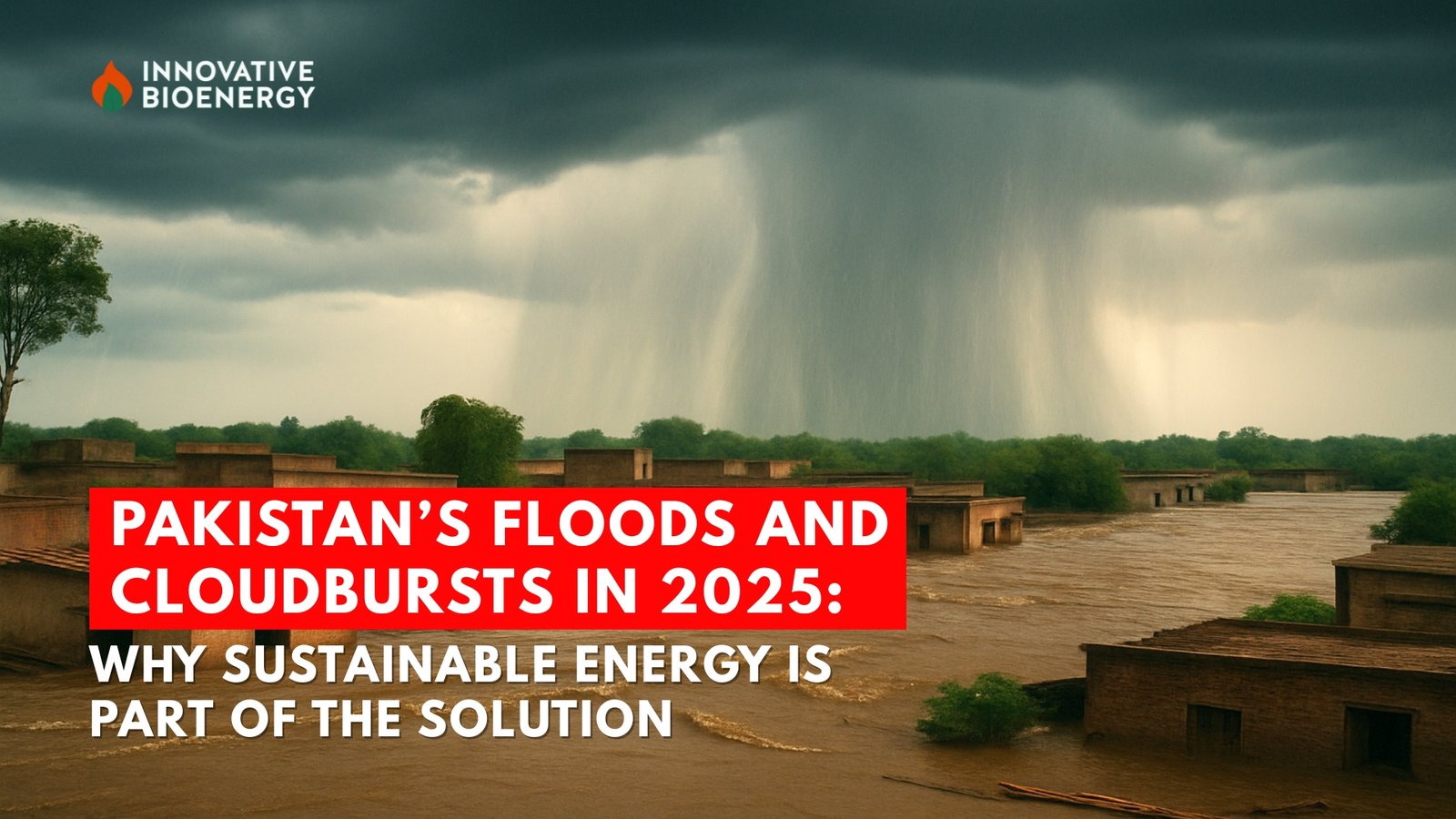 Pakistan’s Floods and Cloudbursts in 2025: Why Sustainable Energy is Part of the Solution